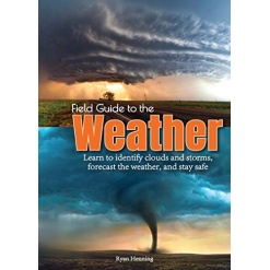 Field Guide to the Weather Learn to Identify Clouds and Storms Forecast the Weather and Stay Safe by Adventure Publications