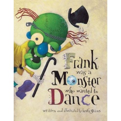 Frank Was a Monster Who Wanted to Dance by Chronicle Books