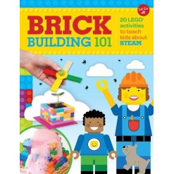 Brick Building 101 20 LEGO® Activities to Teach Kids About STEAM by Walter Foster Jr