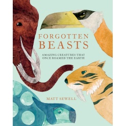 Forgotten Beasts Amazing creatures that once roamed the Earth by Penguin Random House